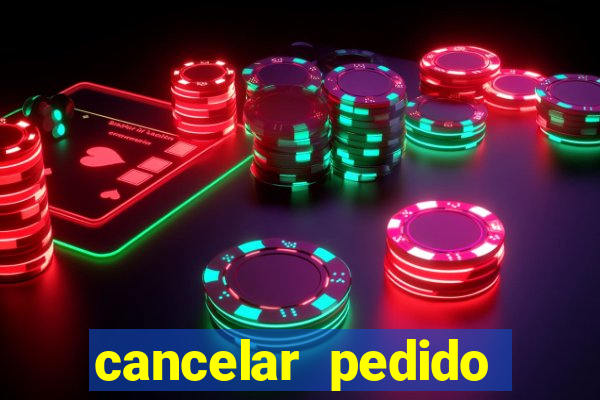 cancelar pedido casas bahia
